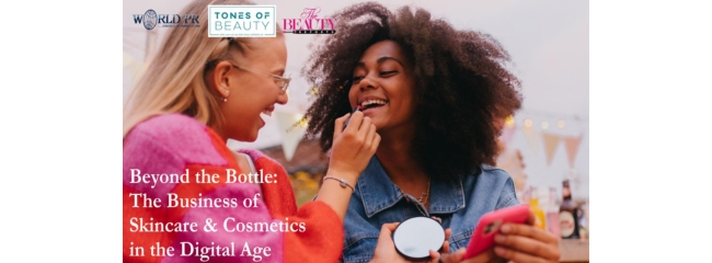 Beyond the Bottle: The Business of Skincare & Cosmetics in the Digital Age